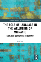 The Role of Language in the Wellbeing of Migrants: East Asian Communities in Germany 1032224193 Book Cover