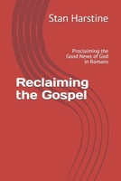 Reclaiming the Gospel: Proclaiming the Good News of God in Romans B087349F4D Book Cover