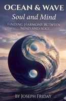 Ocean & Wave: Soul and Mind: Finding harmony between mind and soul B0GW1L8GJ1 Book Cover