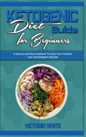 Ketogenic Diet Guide for Beginners: A Savoury and Easy Cookbook To Enjoy Your Fantastic Low Carb Ketogenic Recipes 1914359208 Book Cover