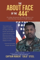 The ABOUT FACE Of The 444th: The Collapse, Reconstruction and Rising to Readiness Of the 444th United States Army Reserve (USAR) Command B0FRSZRTJL Book Cover