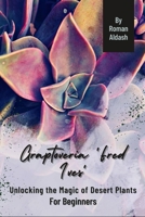 Graptoveria 'Fred Ives': Unlocking the Magic of Desert Plants, For Beginners B0CQTVTS6Y Book Cover