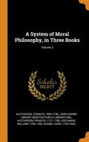 A System of Moral Philosophy, in Three Books; Volume 2 101585494X Book Cover
