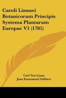 Caroli Linnaei Botanicorum Principis Systema Plantarum Europae: Linnaei Species Plantarum Europae. Supplementum Plantarum Europaerum... 110462978X Book Cover