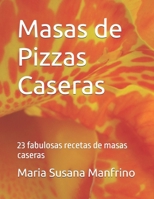 Masas de Pizza: 23 fabulosas recetas de masas caseras (Pizzas Caseras) (Spanish Edition) 1674002289 Book Cover