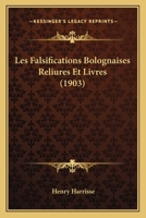 Les Falsifications Bolognaises Reliures Et Livres (1903) 1160172463 Book Cover