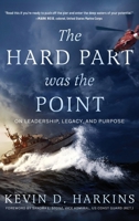 The Hard Part Was the Point: On Leadership, Legacy, and Purpose B0GDRPB7ND Book Cover