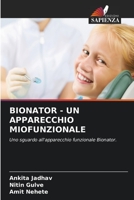 BIONATOR - UN APPARECCHIO MIOFUNZIONALE: Uno sguardo all'apparecchio funzionale Bionator. 6206348768 Book Cover