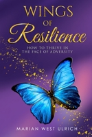 Wings of Resilience: How to Thrive in the Face of Adversity B0DTTFMPL1 Book Cover