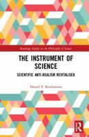The Instrument of Science: Scientific Anti-Realism Revitalised 1032093471 Book Cover