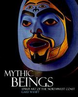 Mythic Beings: Spirit Art of the Northwest Coast 0295977981 Book Cover