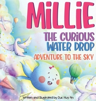 Millie - The Curious Water Drop in Adventure To The Sky: A Children's Book about Home, Friendship, and a fun way for Kids to learn about the Water Cycle 1088159869 Book Cover