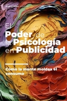 El PODER de la PSICOLOGÍA en PUBLICIDAD: Cómo la mente moldea el consumo (Spanish Edition) B0F1YTS5DJ Book Cover