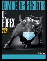 DOMINE LOS SECRETOS DE FOREX 2021 (Spanish Edition) B08JJSNMYW Book Cover