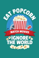 Eat Popcorn Watch Movies Ignore The World: Popcorn Vintage Retro Funny Movie Theatre Film Cinema Lovers Gift 1709799498 Book Cover