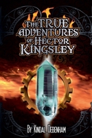 The True Adventures of Hector Kingsley B0F72CHGQ7 Book Cover
