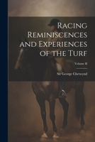 Racing Reminiscences and Experiences of the Turf; Volume II 1022086170 Book Cover