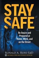 Stay Safe: Be Aware and Prepared at Home, at Work, and on the Street 1736202111 Book Cover