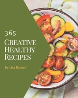 365 Creative Healthy Recipes: The Best Healthy Cookbook on Earth B08FP3WLYX Book Cover