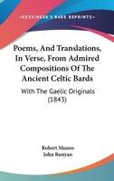 Poems, And Translations, In Verse, From Admired Compositions Of The Ancient Celtic Bards: With The Gaelic Originals 1166190684 Book Cover