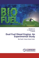 Duel Fuel Diesel Engine: An Experimental Study: Bio Fuels: Future Green Fuels 3659792187 Book Cover