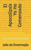 El Apocalipsis Ya Ha Comenzado: La Revelación de la Verdad (Spanish Edition) B0F1KFSHFT Book Cover