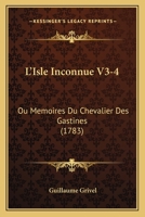 L'Isle Inconnue V3-4: Ou Memoires Du Chevalier Des Gastines (1783) 1120637961 Book Cover