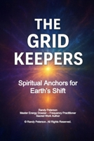 THE GRID KEEPERS: A Spiritual Guide for Stabilizers, Planetary Anchors, and Earth’s Hidden Frequency Workers B0FNRD1MMB Book Cover