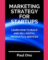MARKETING STRATEGY FOR STARTUPS: A startup-guide to modern marketing concepts and strategies B084YCLWXV Book Cover