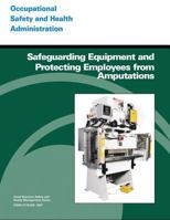 Safeguarding Equipment and Protecting Employees from Amputations 1497317282 Book Cover