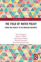 The Field of Water Policy: Power and Scarcity in the American Southwest 0367192594 Book Cover