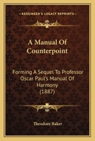 A Manual Of Counterpoint: Forming A Sequel To Professor Oscar Paul's Manual Of Harmony 1164537199 Book Cover