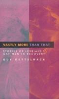 Vastly More Than That: Stories of Lesbians & Gay Men in Recovery 1568382057 Book Cover