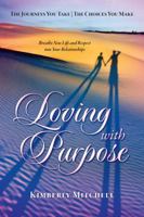 Loving with Purpose: The Journeys You Take - The Choices You Make 0982596405 Book Cover