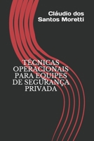 TÉCNICAS OPERACIONAIS PARA EQUIPES DE SEGURANÇA PRIVADA B08P6PKG5D Book Cover