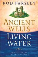Ancient Wells, Living Water: God Invites You to Come and Drink 0884199428 Book Cover