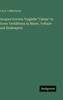 Jacques Grevins Tragödie "Caesar" in ihrem Verhältniss zu Muret, Voltaire und Shakespere (German Edition) 356392659X Book Cover