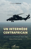 Un intermède centrafricain: La France en Centrafrique, 2013-2016 (French Edition) 2140288009 Book Cover