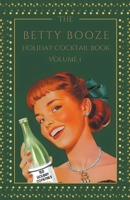 The Betty Booze Holiday Cocktail Book, Volume 1 B0CJX749C6 Book Cover