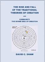 The Rise And Fall Of The Traditional Theories of Creation, And Community the Divine Idea Of Creation 173234700X Book Cover