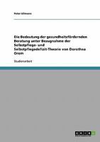 Die Bedeutung der gesundheitsfördernden Beratung unter Bezugnahme der Selbstpflege- und Selbstpflegedefizit-Theorie von Dorothea Orem 3638708721 Book Cover