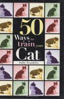 50 Ways to Train Your Cat (Pet Owner's Guide) 1860540902 Book Cover