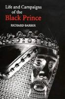 The Life and Campaigns of the Black Prince: from contemporary letters, diaries and chronicles, including Chandos Herald's Life of the Black Prince 0851154697 Book Cover