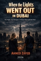 When the Lights Went Out in Dubai: One Night. Two Strangers. A Choice That Could Not Wait. B0GTPT9Q4Z Book Cover