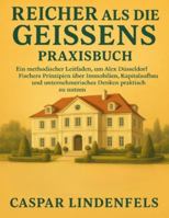 Reicher als die Geissens Praxisbuch: Ein methodischer Leitfaden, um Alex Düsseldorf Fischers Prinzipien über Immobilien, Kapitalaufbau und unternehmerisches Denken praktisch zu nutzen B0G2LGR8LD Book Cover