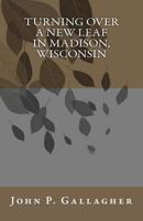 Turning Over A New Leaf In Madison, Wisconsin 1477532013 Book Cover