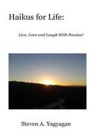 Haikus for Life: Live, Love and Laugh with Passion 1481230654 Book Cover