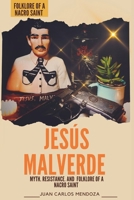 Jesús malverde: Myth, resistance and the folklore of a nacro saint: Jesús Malverde, Robin Hood of Mexico B0CQ8JT9WX Book Cover