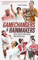 Gamechangers and Rainmakers : How Sport Became Big Business 1801509301 Book Cover
