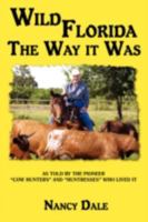 Wild Florida the Way It Was: As Told by the Pioneer Cow Hunters and Huntresses Who Lived It 059551104X Book Cover